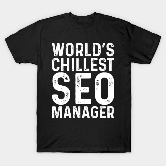 World's Chillest SEO Manager T-Shirt by Saimarts